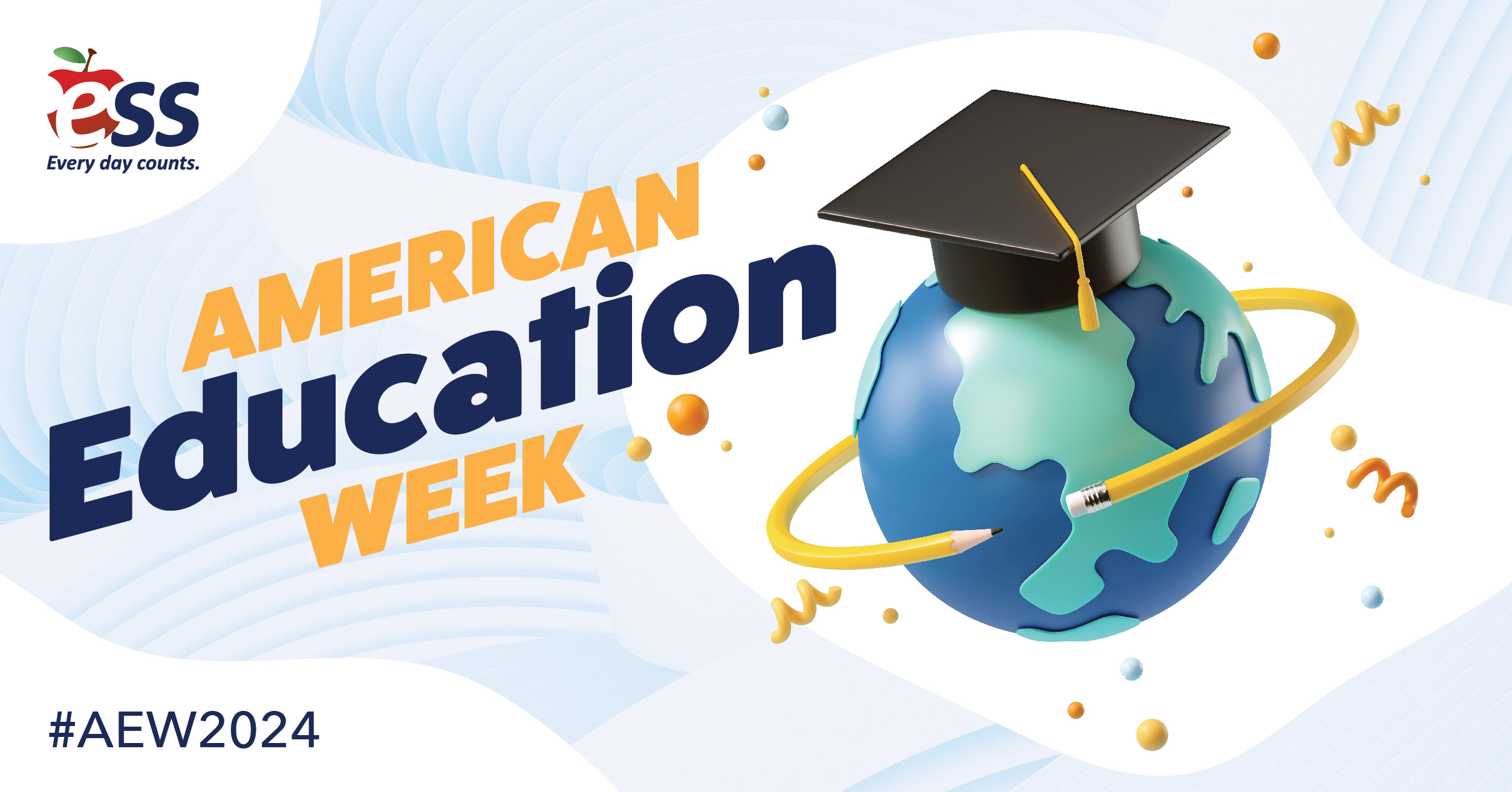 Illustration of a globe wearing a graduation cap, with a yellow pencil encircling it, symbolizing education. Text reads 'American Education Week' in bold orange and blue letters, with the ESS logo and slogan 'Every day counts.' Hashtag #AEW2024 is in the lower left corner.